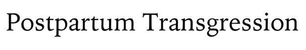 Postpartum Transgression